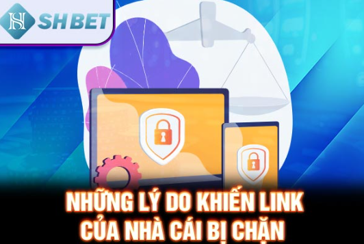 Những lý do khiến link của nhà cái bị chặn 