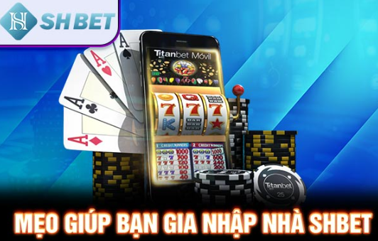 Mẹo giúp bạn gia nhập nhà SHBET 